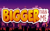 Bigger Than Me